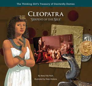 Cleopatra: Serpent of the Nile is one in a collection for children called The Thinking Girl's Treasury of Dastardly Dames.