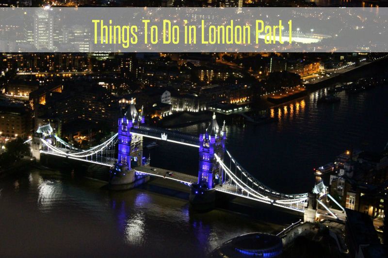Things To Do in London Part 1