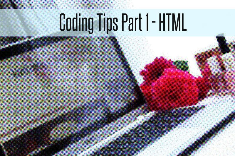 Coding Tips Part 1 - HTML